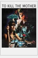 Nonton Film To Kill the Mother (2022) NONTONDULU