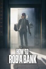 Nonton Film How to Rob a Bank (2024) NONTONDULU