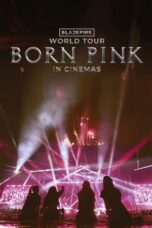 Nonton Film BLACKPINK WORLD TOUR [BORN PINK] IN CINEMAS (2024) NONTONDULU