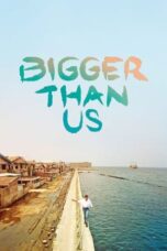 Nonton Film Bigger Than Us (2021) NONTONDULU