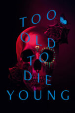 Nonton Film Too Old to Die Young (2019) NONTONDULU