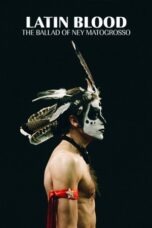 Nonton Film Latin Blood – The Ballad of Ney Matogrosso (2025) NONTONDULU